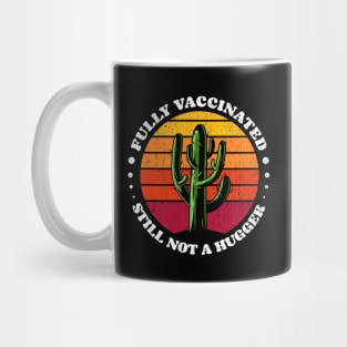 Funny Fully Vaccinated Still Not A Hugger - Vaccine cactus retro Sunset Mug